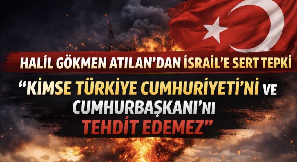 İSRAİL’İN AÇIKLAMALARINA TÜRKİYE’DEN SERT TEPKİ: “KİMSE TÜRKİYE CUMHURİYETİ’Nİ VE CUMHURBAŞKANI’NI TEHDİT EDEMEZ”